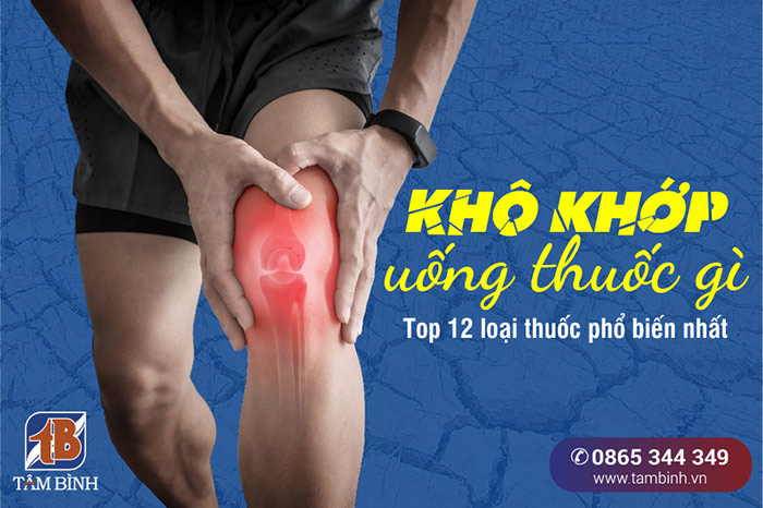 Tìm hiểu về thuốc trị khô khớp tốt nhất và những lưu ý khi sử dụng