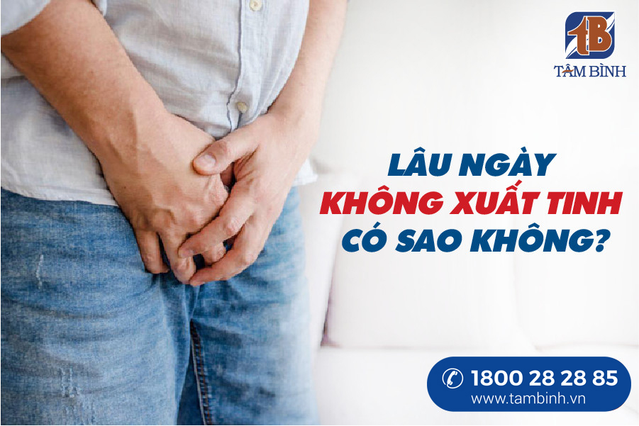 lâu ngày không xuất tinh có sao không