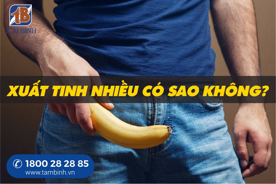 xuất tinh nhiều có sao không