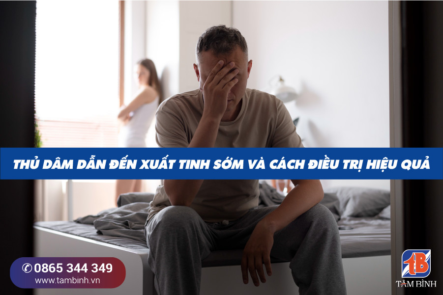 Lạm Dụng Thủ Dâm Dẫn đến Xuất Tinh Sớm Và Cách điều Trị Hiệu Quả