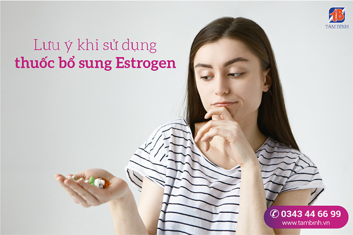 lưu ý khi sử dụng thuốc bổ sung Estrogen
