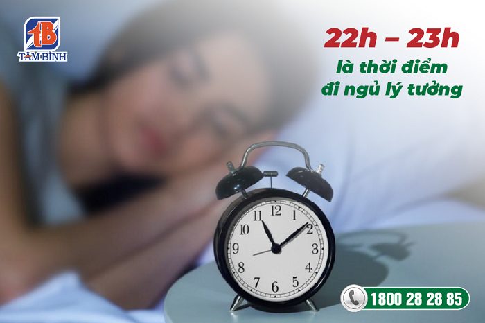 Thời gian đi ngủ 22 - 23h là lý tưởng