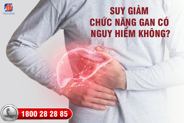 suy giảm chức năng gan có nguy hiểm không