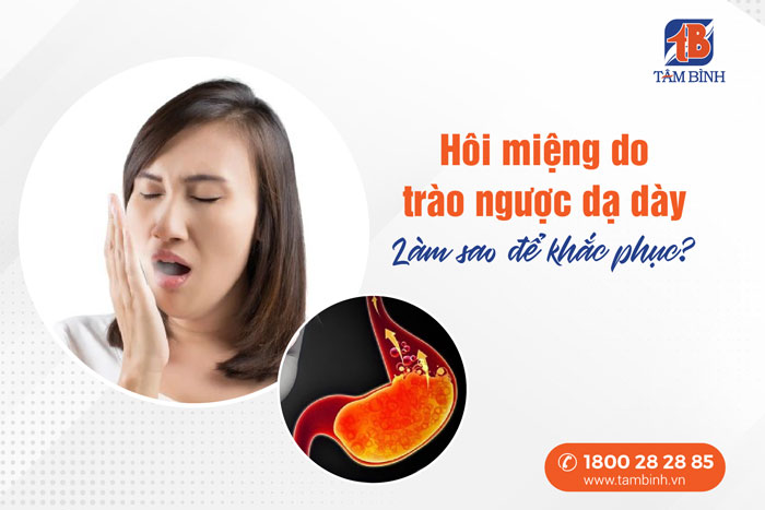 khắc phục trào ngược dạ dày gây hôi miệng