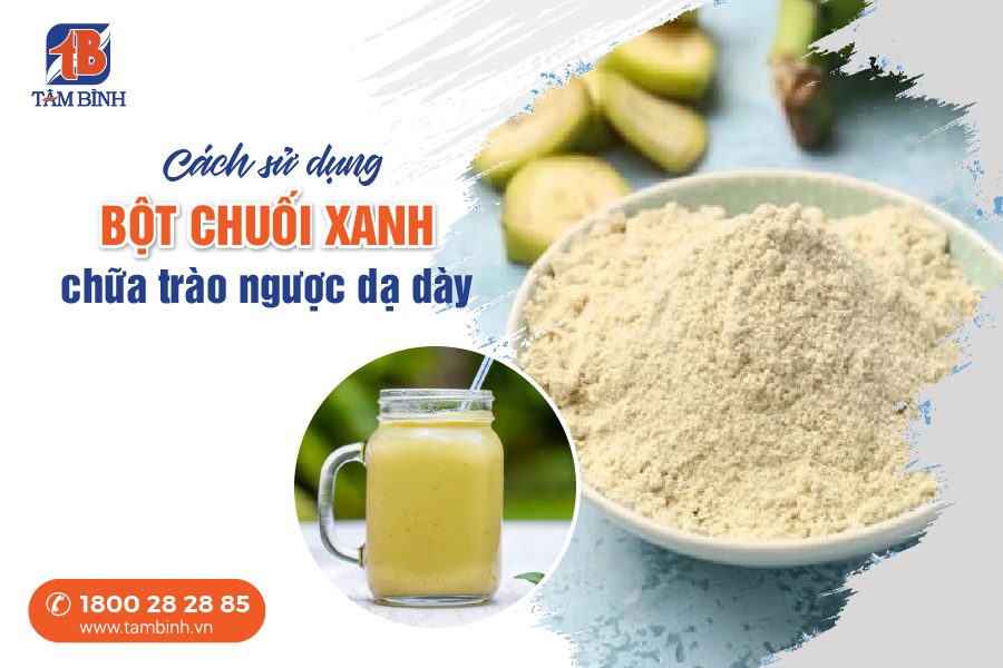 bột chuối xanh chữa trào ngược dạ dày