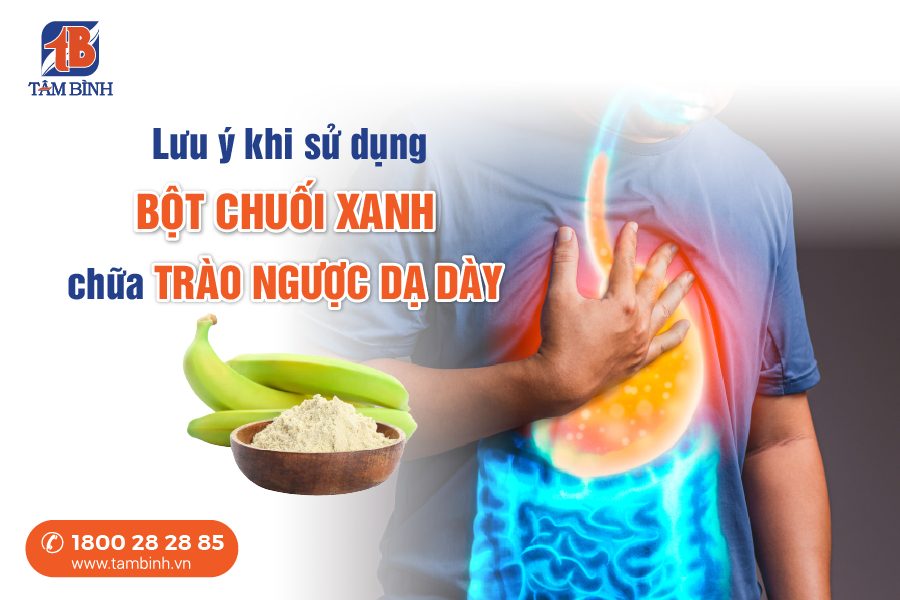 lưu ý khi sử dụng bột chuối xanh chữa trào ngược dạ dày