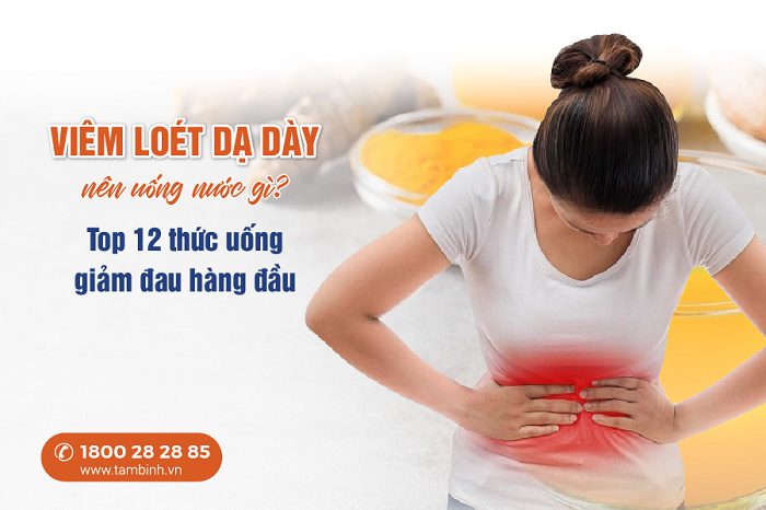 Viêm loét dạ dày nên uống nước gì