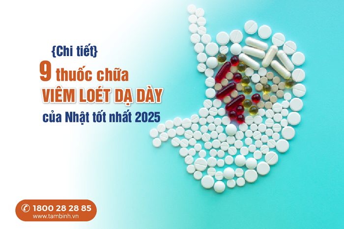 Thuốc chữa viêm loét dạ dày của Nhật - Chi tiết 9 loại tốt nhất 2025
