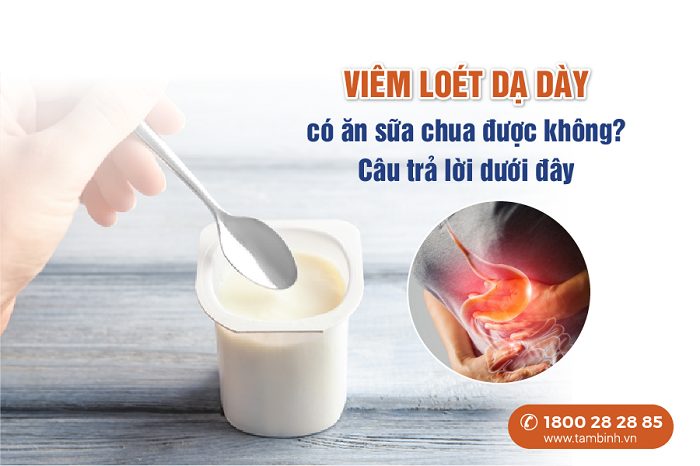 Viêm loét dạ dày ăn sữa chua được không