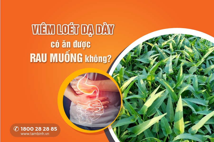 viêm loét dạ dày có ăn được rau muống không