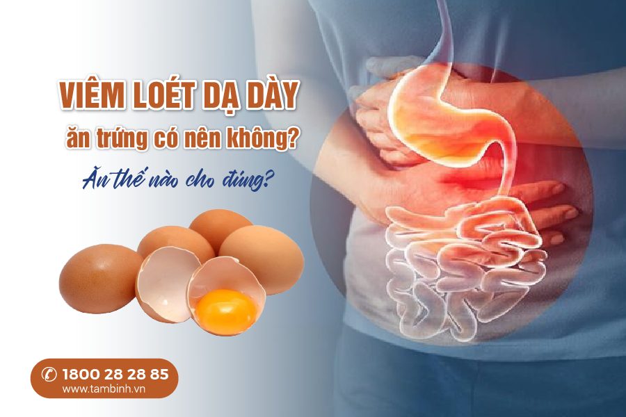 viêm loét dạ dày ăn trứng được không